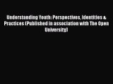 PDF Understanding Youth: Perspectives Identities & Practices (Published in association with