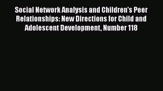 PDF Social Network Analysis and Children's Peer Relationships: New Directions for Child and
