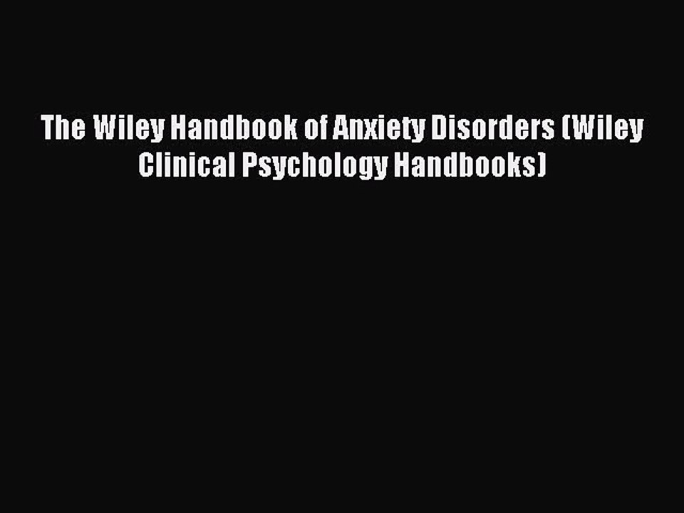 Read The Wiley Handbook of Anxiety Disorders (Wiley Clinical Psychology Handbooks) Ebook Free