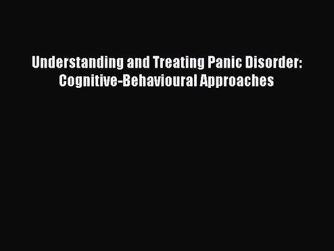 Download Understanding and Treating Panic Disorder: Cognitive-Behavioural Approaches PDF Free