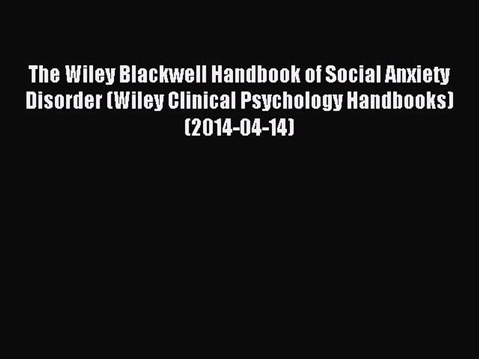 Read The Wiley Blackwell Handbook of Social Anxiety Disorder (Wiley Clinical Psychology Handbooks)
