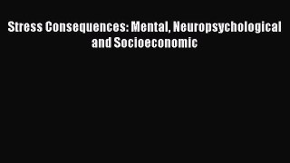 Read Stress Consequences: Mental Neuropsychological and Socioeconomic Ebook Free