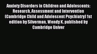 Download Anxiety Disorders in Children and Adolescents: Research Assessment and Intervention
