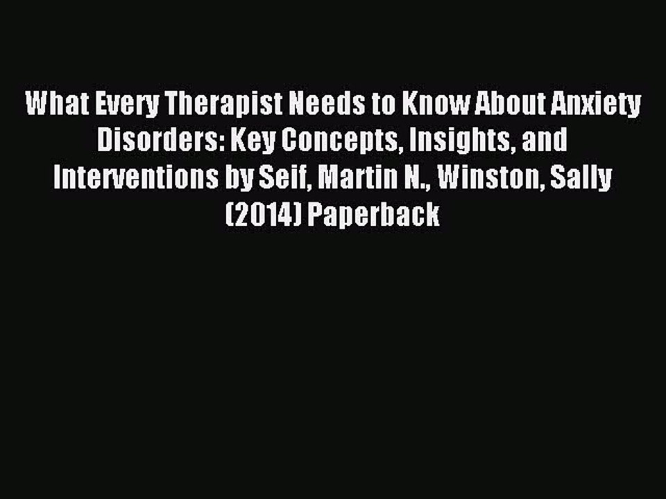 Download What Every Therapist Needs to Know About Anxiety Disorders: Key Concepts Insights