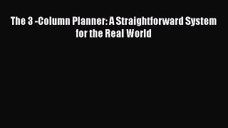 Read The 3 -Column Planner: A Straightforward System for the Real World Ebook Free