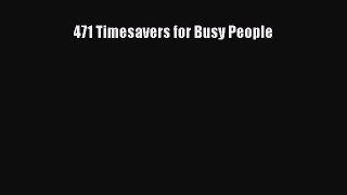 Read 471 Timesavers for Busy People Ebook Free