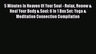 Read 5 Minutes In Heaven Of Your Soul - Relax Renew & Heal Your Body & Soul: 6 In 1 Box Set: