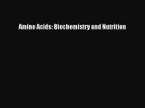 Read Amino Acids: Biochemistry and Nutrition PDF Online