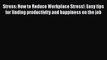 Read Stress: How to Reduce Workplace Stress!: Easy tips for finding productivity and happiness