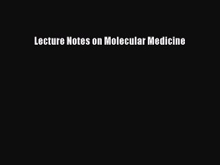 Read Lecture Notes on Molecular Medicine PDF Full Ebook