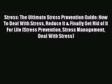 Read Stress: The Ultimate Stress Prevention Guide: How To Deal With Stress Reduce It & Finally