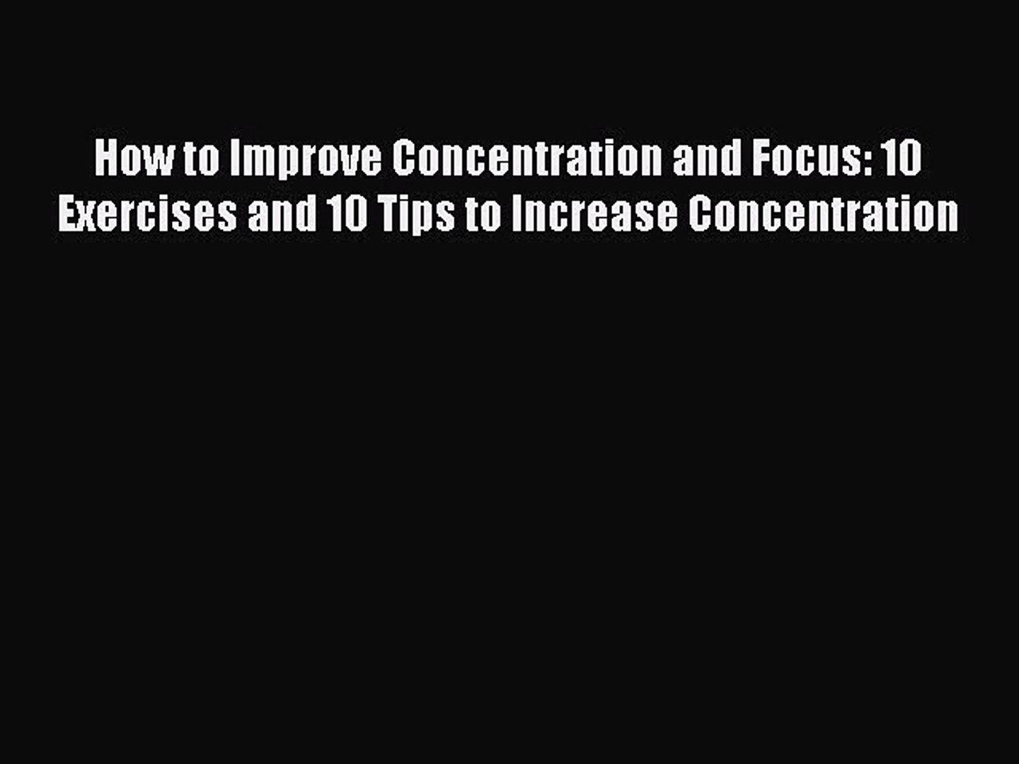 Read How to Improve Concentration and Focus: 29 Exercises and 29 Tips to  Increase Concentration