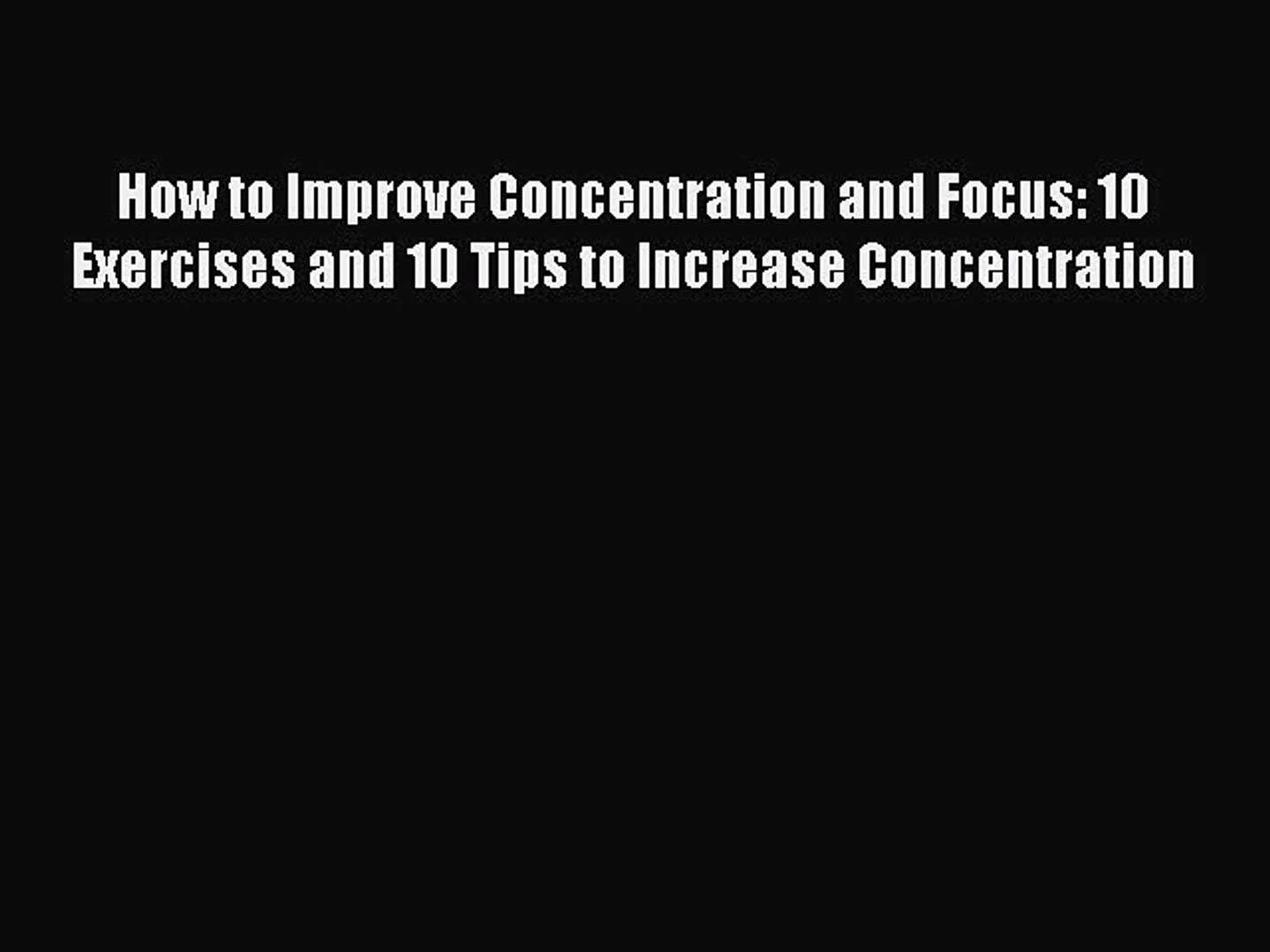 Read How to Improve Concentration and Focus: 29 Exercises and 29 Tips to  Increase Concentration