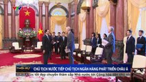 Chủ tịch nước Trần Đại Quang tiếp Chủ tịch ngân hàng phát triển Châu Á