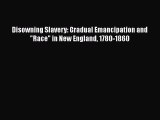 Download Books Disowning Slavery: Gradual Emancipation and Race in New England 1780-1860 PDF