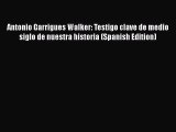 Read Book Antonio Garrigues Walker: Testigo clave de medio siglo de nuestra historia (Spanish