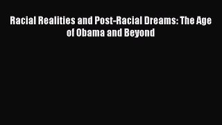 Read Books Racial Realities and Post-Racial Dreams: The Age of Obama and Beyond ebook textbooks