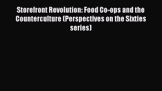 Read Books Storefront Revolution: Food Co-ops and the Counterculture (Perspectives on the Sixties