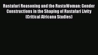 Read Books Rastafari Reasoning and the RastaWoman: Gender Constructions in the Shaping of Rastafari