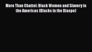 Download Books More Than Chattel: Black Women and Slavery in the Americas (Blacks in the Diaspo)