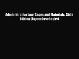 Read Book Administrative Law: Cases and Materials Sixth Edition (Aspen Casebooks) ebook textbooks