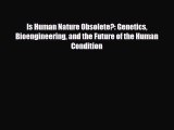 Read Is Human Nature Obsolete?: Genetics Bioengineering and the Future of the Human Condition