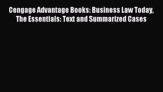 Read Cengage Advantage Books: Business Law Today The Essentials: Text and Summarized Cases