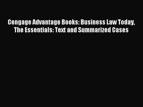 Read Cengage Advantage Books: Business Law Today The Essentials: Text and Summarized Cases