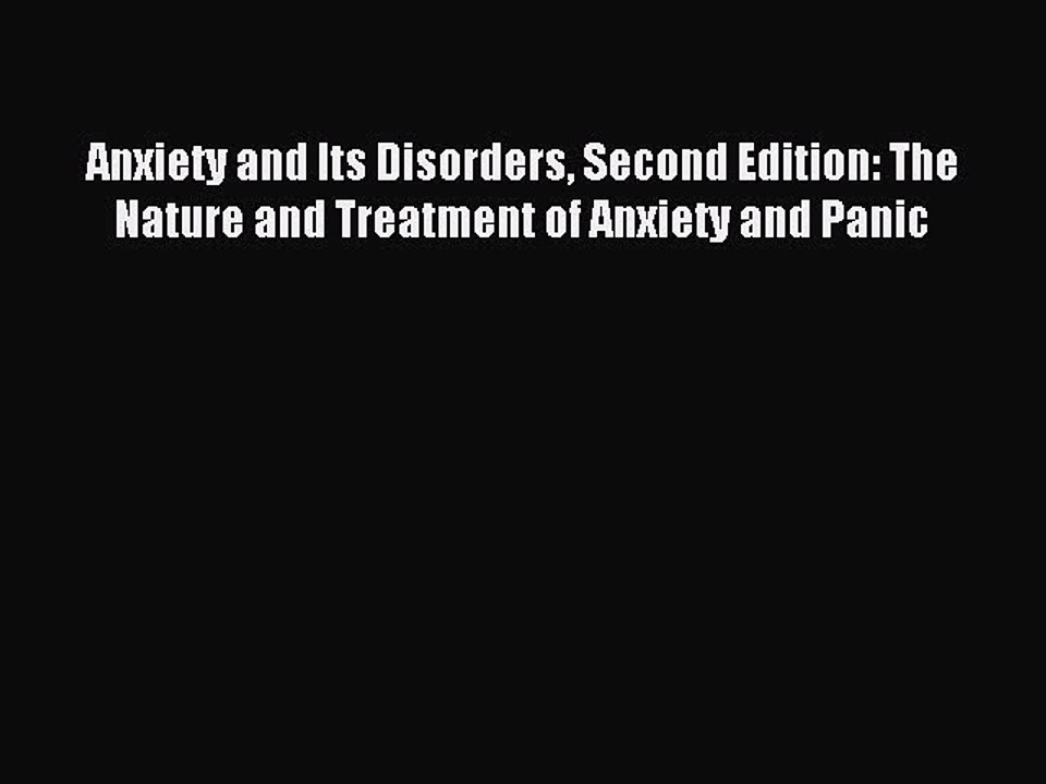 Read Anxiety and Its Disorders Second Edition: The Nature and Treatment of Anxiety and Panic