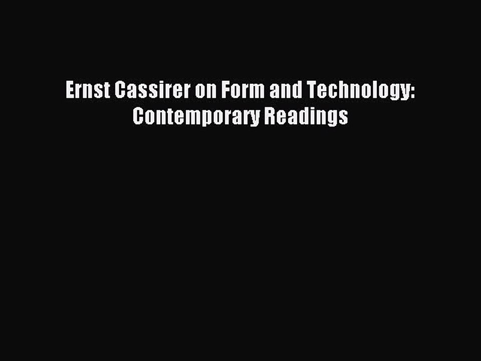 Download Ernst Cassirer on Form and Technology: Contemporary Readings Ebook Online