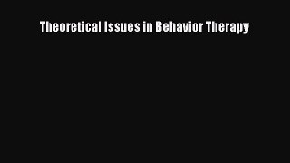 Read Theoretical Issues in Behavior Therapy Ebook Free