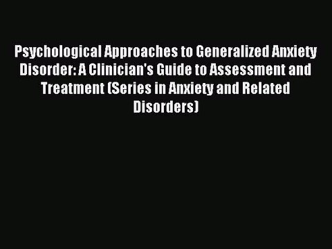 Read Psychological Approaches to Generalized Anxiety Disorder: A Clinician's Guide to Assessment