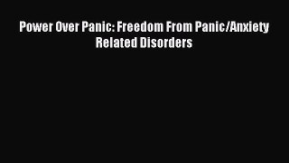 Download Power Over Panic: Freedom From Panic/Anxiety Related Disorders PDF Free