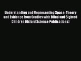 PDF Understanding and Representing Space: Theory and Evidence from Studies with Blind and Sighted