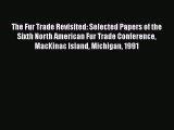[PDF] The Fur Trade Revisited: Selected Papers of the Sixth North American Fur Trade Conference