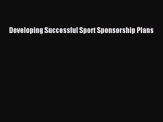 [PDF] Developing Successful Sport Sponsorship Plans Read Full Ebook