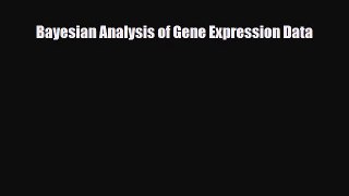 Download Bayesian Analysis of Gene Expression Data PDF Full Ebook