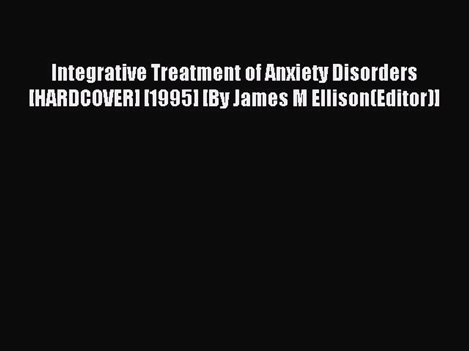 Read Integrative Treatment of Anxiety Disorders [HARDCOVER] [1995] [By James M Ellison(Editor)]