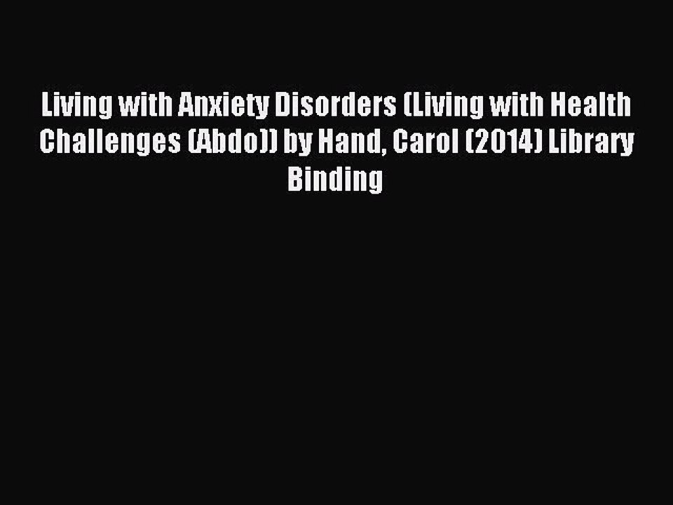Download Living with Anxiety Disorders (Living with Health Challenges (Abdo)) by Hand Carol