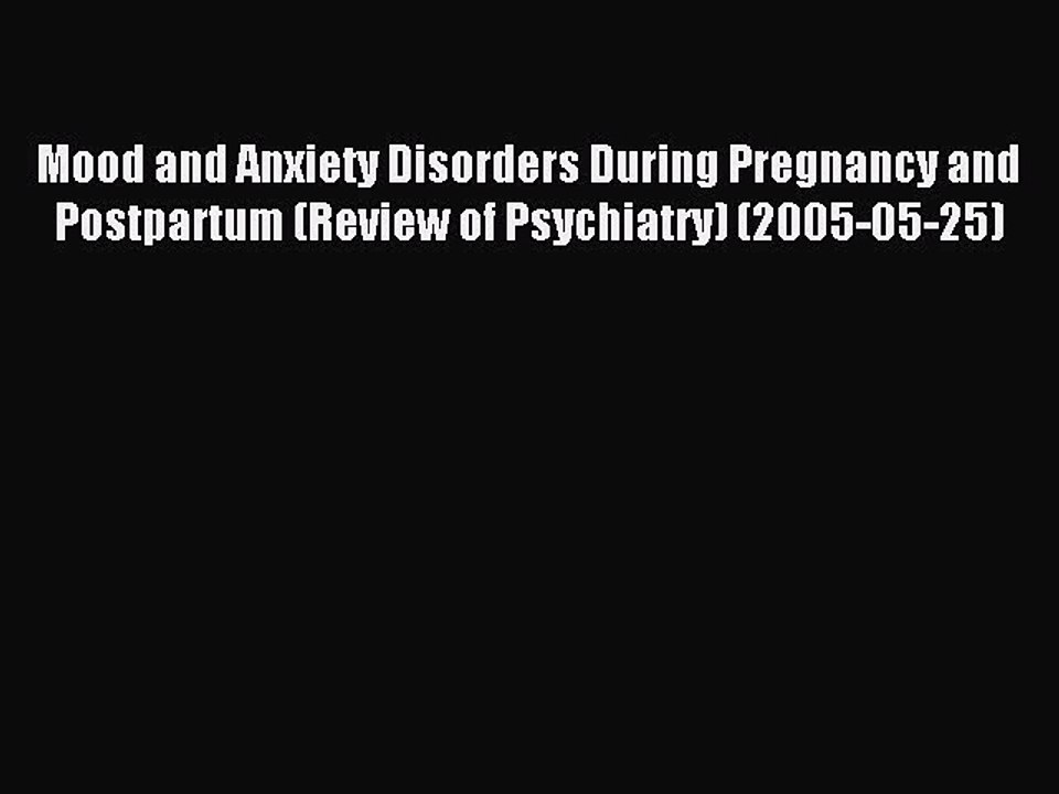 Read Mood and Anxiety Disorders During Pregnancy and Postpartum (Review of Psychiatry) (2005-05-25)