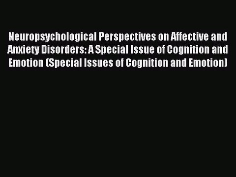 Read Neuropsychological Perspectives on Affective and Anxiety Disorders: A Special Issue of