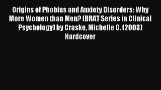 Read Origins of Phobias and Anxiety Disorders: Why More Women than Men? (BRAT Series in Clinical