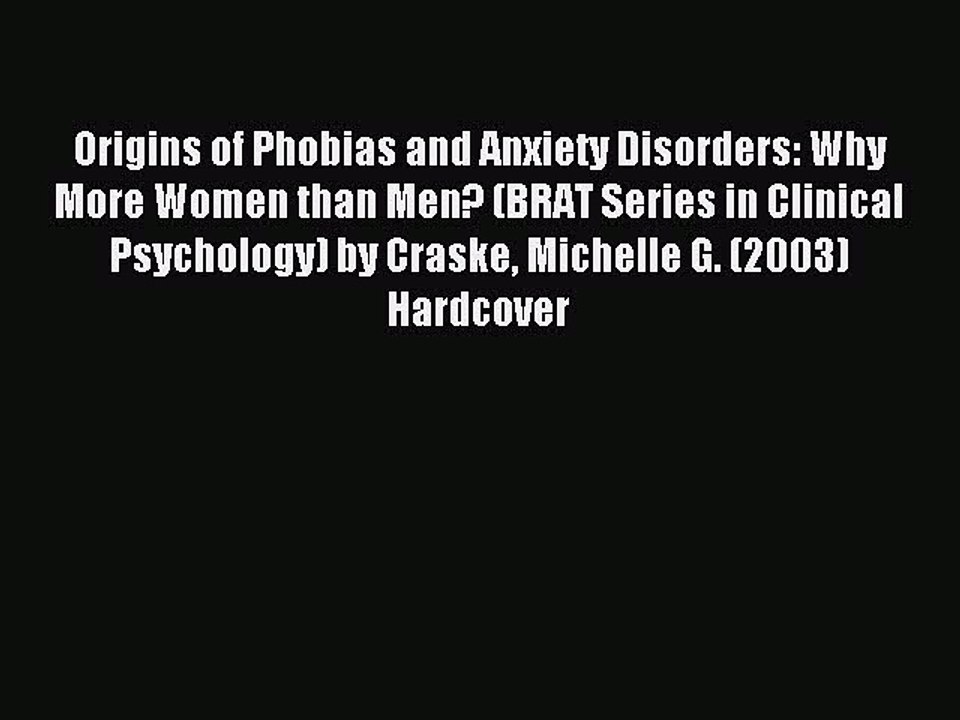 Read Origins of Phobias and Anxiety Disorders: Why More Women than Men? (BRAT Series in Clinical