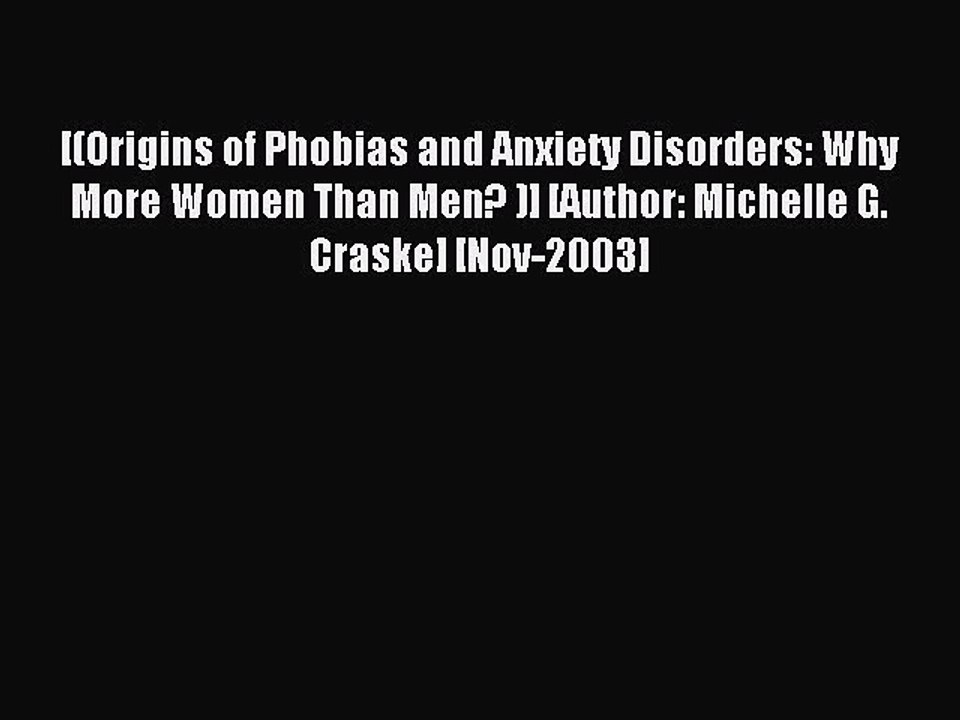 Read [(Origins of Phobias and Anxiety Disorders: Why More Women Than Men? )] [Author: Michelle