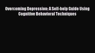 Download Overcoming Depression: A Self-help Guide Using Cognitive Behavioral Techniques Ebook