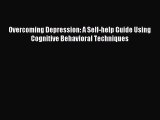 Download Overcoming Depression: A Self-help Guide Using Cognitive Behavioral Techniques Ebook