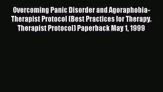 Read Overcoming Panic Disorder and Agoraphobia- Therapist Protocol (Best Practices for Therapy.