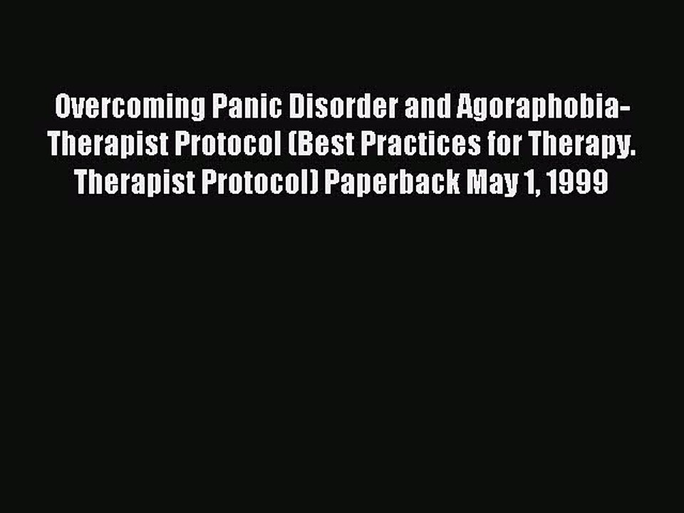 Read Overcoming Panic Disorder and Agoraphobia- Therapist Protocol (Best Practices for Therapy.