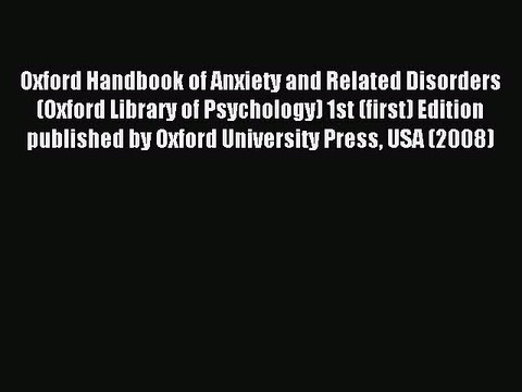 Download Oxford Handbook of Anxiety and Related Disorders (Oxford Library of Psychology) 1st