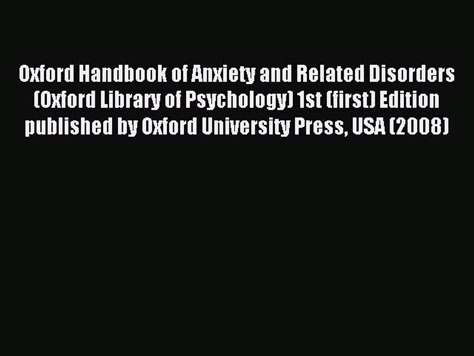 Download Oxford Handbook of Anxiety and Related Disorders (Oxford Library of Psychology) 1st